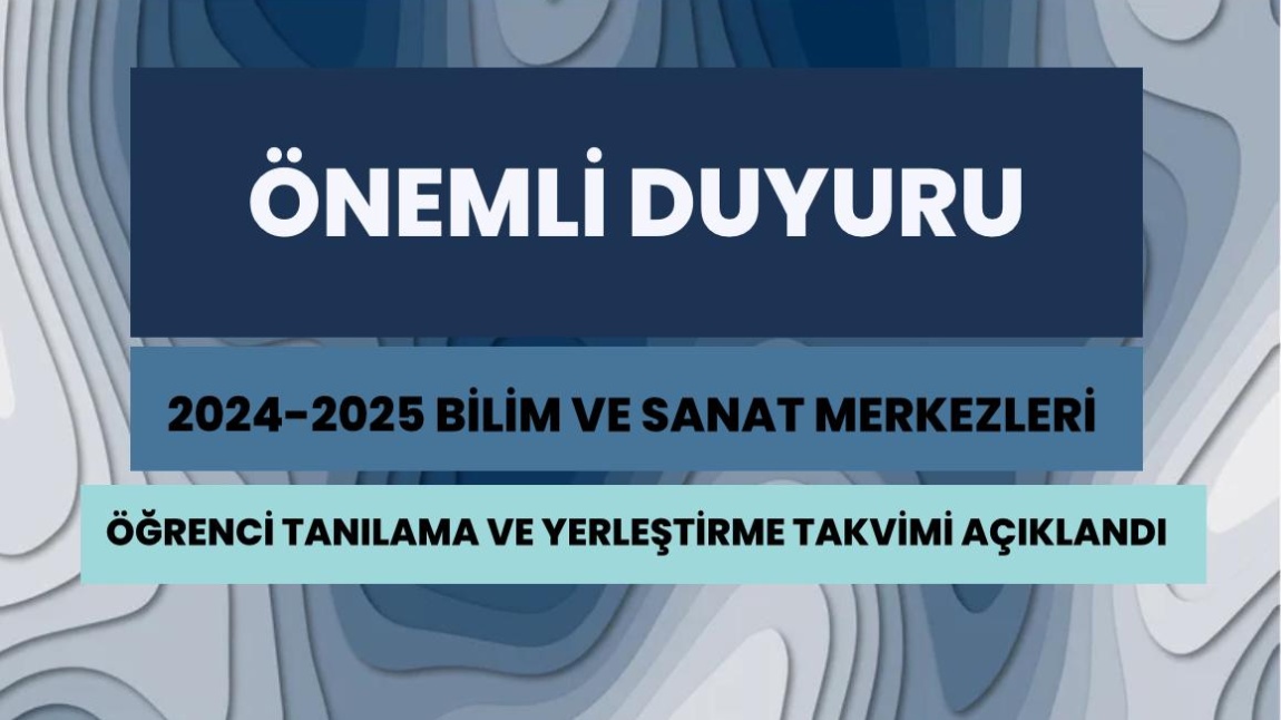 2024-2025 BİLİM VE SANAT MERKEZLERİ ÖĞRENCİ TANILAMA VE YERLEŞTİRME TAKVİMİ YAYINLANDI